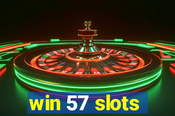 win 57 slots